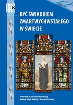 Być świadkiem Zmartwychwstałego w świecie Religia 2 Podręcznik Liceum i technikum - Pierzchała Piotr, Pierożek Otylia Olga