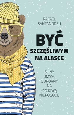 Być szczęśliwym na Alasce - Rafael Santandreu