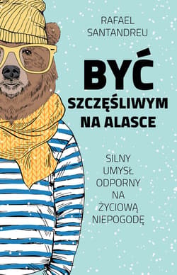 Być szczęśliwym na Alasce - ebook - Rafael Santandreu