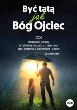 Być tatą jak Bóg Ojciec - Praca zbiorowa