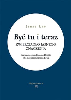 Być tu i teraz. Zwierciadło jasnego znaczenia - James Low
