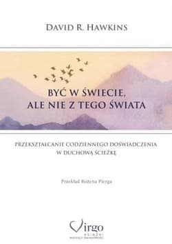 Być w świecie, ale nie z tego świata - David R. Hawkins
