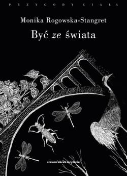 Być ze świata Cztery eseje o etyce posthumanistycznej - Monika Rogowska-Stangret