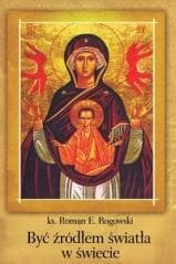 Być źródłem światła w świecie - ks. Roman E. Rogowski