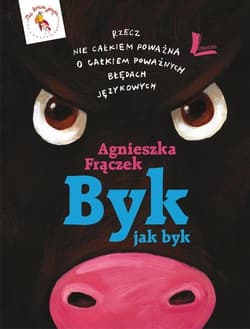 Byk jak byk Rzecz nie całkiem poważna o całkiem poważnych błędach językowych - Agnieszka Frączek
