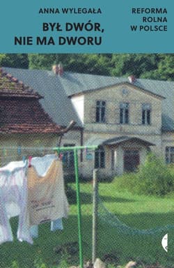 Był dwór, nie ma dworu Reforma rolna w Polsce