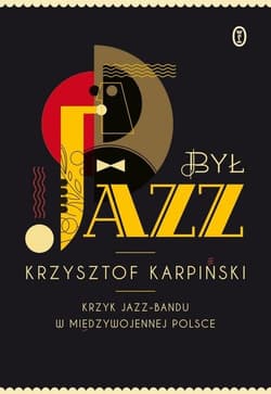 Był jazz. Krzyk jazz-bandu w międzywojennej Polsce