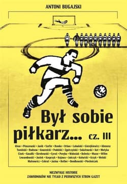 Był sobie piłkarz… Część 3 - Antoni Bugajski