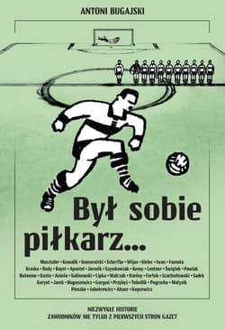 Był sobie piłkarz… Niezwykłe historie zawodników nie tylko z pierwszych stron gazet