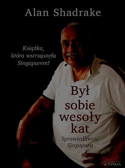 Był sobie wesoły kat Sprawiedliwość Singapuru - Alan Shadrake