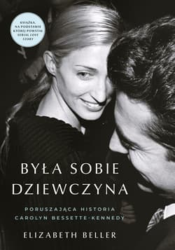 Była sobie dziewczyna… Poruszająca historia Carolyn Bessette-Kennedy - Elizabeth Beller