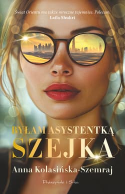 Byłam asystentką szejka - ebook - Anna Kolasińska-Szemraj