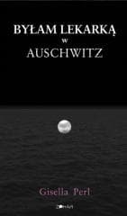 Byłam lekarką w Auschwitz - Gisella Perl