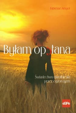 Byłam opętana Świadectwo uwolnienia przez egzorcyzm - Fabienne Amyot