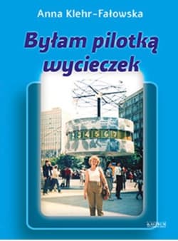Byłam pilotką wycieczek - Anna Klehr-Fałowska