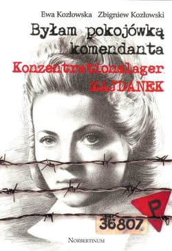 Byłam pokojówką komendanta - Kozłowska E., Kozłowski Z.