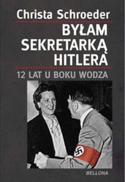 Byłam sekretarką Hitlera - Christa Schroeder