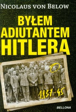 Byłem adiutantem Hitlera - Nicolaus Below