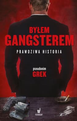 Byłem gangsterem Prawdziwa historia - Grek