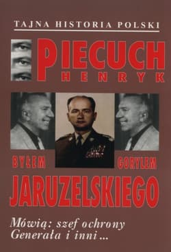 Byłem gorylem Jaruzelskiego - Henryk Piecuch
