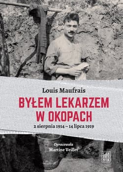 Byłem lekarzem w okopach 2 sierpnia 1914 - 14 lipca 1919