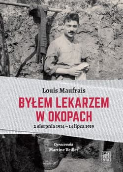 Byłem lekarzem w okopach 2 sierpnia 1914 - 14 lipca 1919 - Louis Maufrais