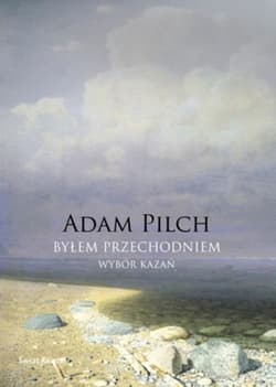 Byłem przechodniem. Wybór kazań - Adam Pilch