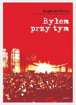 Byłem przy tym - Rajmund Moric