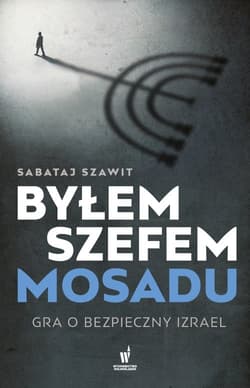 Byłem szefem Mosadu Gra o bezpieczny Izrael - Sabataj Szawit