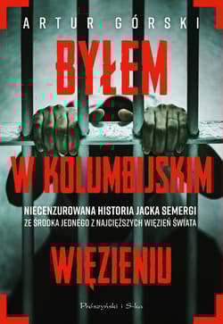 Byłem w kolumbijskim więzieniu - Artur Górski