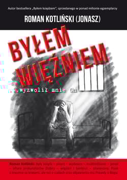 Byłem więźniem …wyzwolił mnie On - Roman ps. Jonasz Kotliński