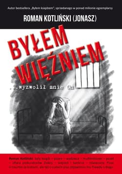 Byłem więźniem …wyzwolił mnie On - Roman ps. Jonasz Kotliński