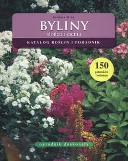 Byliny słońca i cienia Katalog roślin i poradnik - Barbara Mika