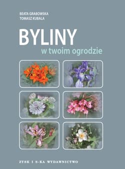 Byliny w twoim ogrodzie - Grabowska Beata, Kubala Tomasz