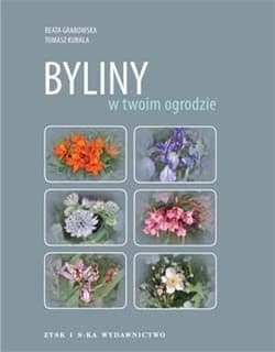 Byliny w twoim ogrodzie - Grabowska Beata, Kubala Tomasz