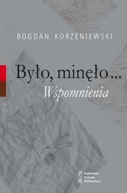Było, minęło...Wspomnienia - Bohdan Korzeniewski