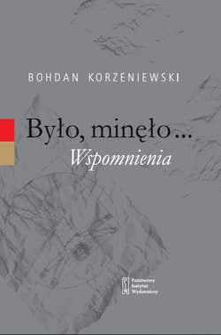 Było minęło Wspomnienia - Bohdan Korzeniewski