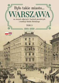 Było takie miasto… Warszawa na starych zdjęciach i kartach pocztowych z kolekcji Rafała Bielskiego. - Bielski Rafał