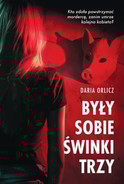 Były sobie świnki trzy. Piekło za rogiem - Daria Orlicz