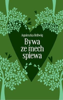 Bywa że mech śpiewa - Agnieszka Hellwig