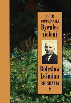 Bywalec zieleni Bolesław Leśmian - Piotr Łopuszański