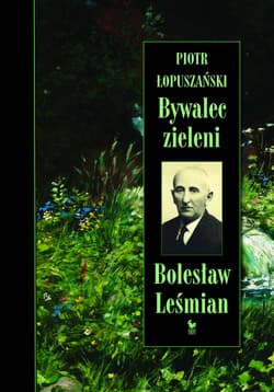 Bywalec zieleni Bolesław Leśmian - Piotr Łopuszański