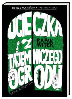 Bzik & Makówka przedstawiają: Ucieczka z tajemniczego ogrodu - Rafał Witek