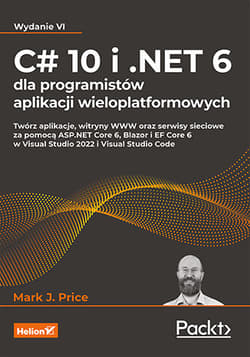 C# 10 i .NET 6 dla programistów aplikacji wieloplatformowych wyd. 6 - Mark J. Price