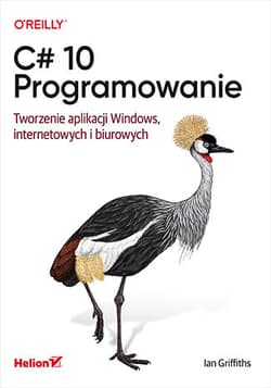 C# 10. Programowanie. Tworzenie aplikacji Windows, internetowych i biurowych - Ian Griffiths