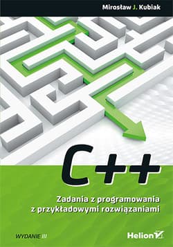 C++. Zadania z programowania z przykładowymi rozwiązaniami wyd. 3 - Mirosław J. Kubiak