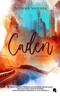 Caden. Crazy Love. Tom 3 - Monika Nawara