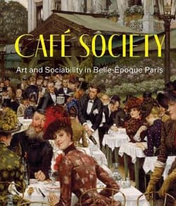 Cafe Society. Art and Sociability in Belle Epoque Paris - Julie Pierotti