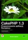 CakePHP 1.3. Programowanie aplikacji. Receptury - Mariano Iglesias