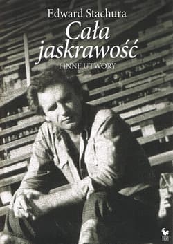 Cała jaskrawość i inne utwory - Edward Stachura